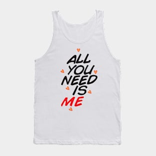 ALL YOU NEED IS ME Tank Top